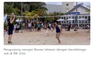 PIK 2, Destinasi Baru Ramaikan Liburan Lebaran 2025